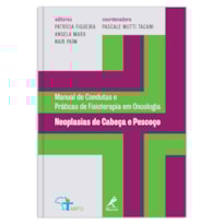 NEOPLASIAS DE CABEÇA E PESCOÇO: MANUAL DE CONDUTAS E PRÁTICAS DE FISIOTERAPIA EM ONCOLOGIA
