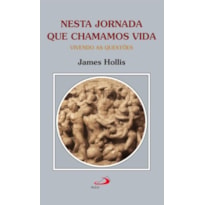 Nesta Jornada que Chamamos Vida: Vivendo as Questões
