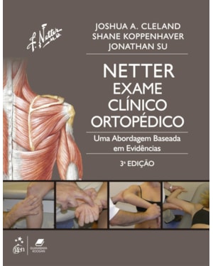 NETTER EXAME CLÍNICO ORTOPÉDICO - UMA ABORDAGEM BASEADA EM EVIDÊNCIAS: INCLUI ANATOMIA ORTOPÉDICA - TRADUÇÃO DA 3ª EDIÇÃO
