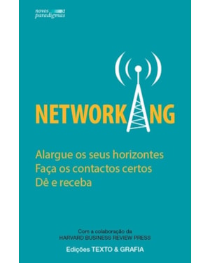 Networking - alargue os seus horizontes faça os contactos certos dê e receba