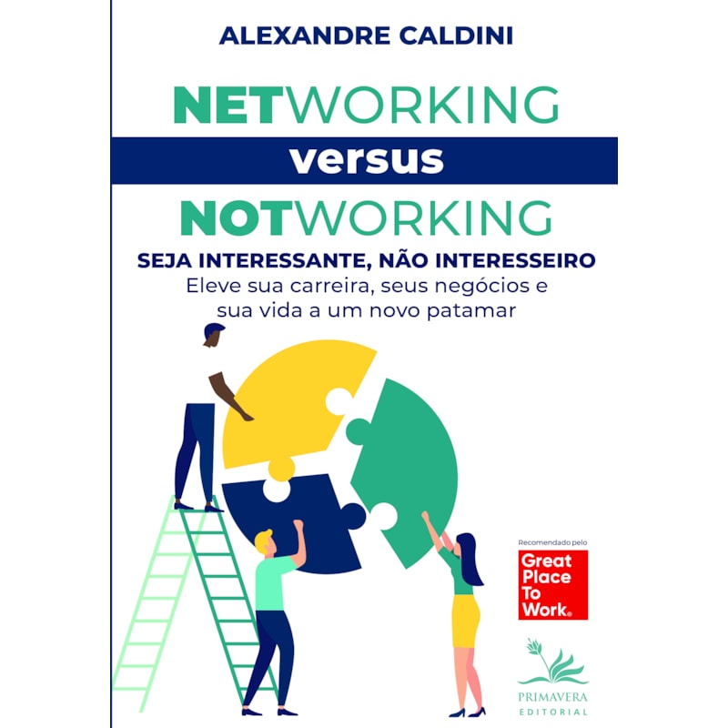 NETWORKING VERSUS NOTWORKING: SEJA INTERESSANTE, NÃO INTERESSEIRO: ELEVE SUA CARREIRA, SEUS NEGÓCIOS E SUA VIDA A UM NOVO PATAMAR