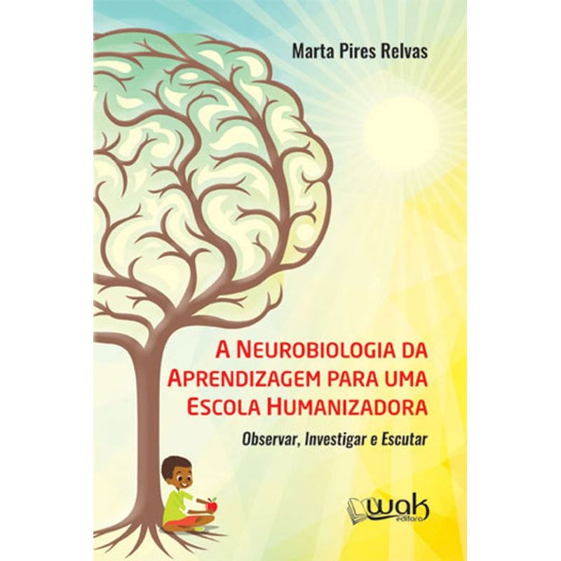 NEUROBIOLOGIA DA APRENDIZAGEM PARA UMA ESCOLA HUMANIZADORA, A