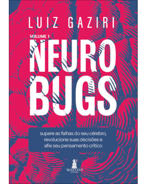 Neurobugs: supere as falhas do seu cérebro, revolucione suas decisões e afie seu pensamento crítico