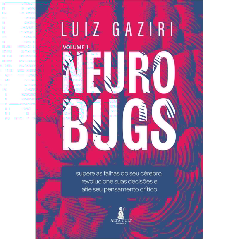 Neurobugs: supere as falhas do seu cérebro, revolucione suas decisões e afie seu pensamento crítico