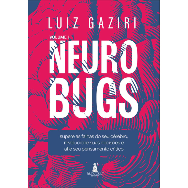 Neurobugs: supere as falhas do seu cérebro, revolucione suas decisões e afie seu pensamento crítico