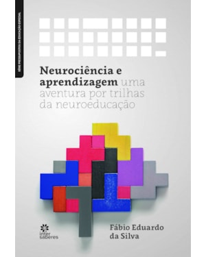 NEUROCIÊNCIA E APRENDIZAGEM:: UMA AVENTURA POR TRILHAS DA NEUROEDUCAÇÃO