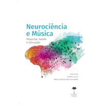 NEUROCIÊNCIA E MÚSICA: PESQUISA, SAÚDE E EDUCAÇÃO