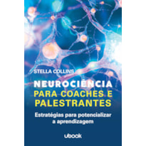 NEUROCIÊNCIA PARA COACHES E PALESTRANTES: ESTRATÉGIAS PARA POTENCIALIZAR A APRENDIZAGEM