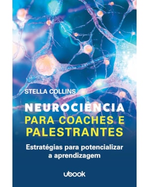 Neurociência para coaches e palestrantes: Estratégias para potencializar a aprendizagem