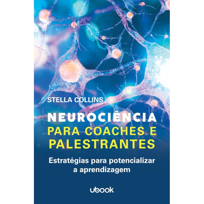 Neurociência para coaches e palestrantes: Estratégias para potencializar a aprendizagem