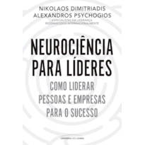 NEUROCIÊNCIA PARA LÍDERES: COMO LIDERAR PESSOAS E EMPRESAS PARA O SUCESSO