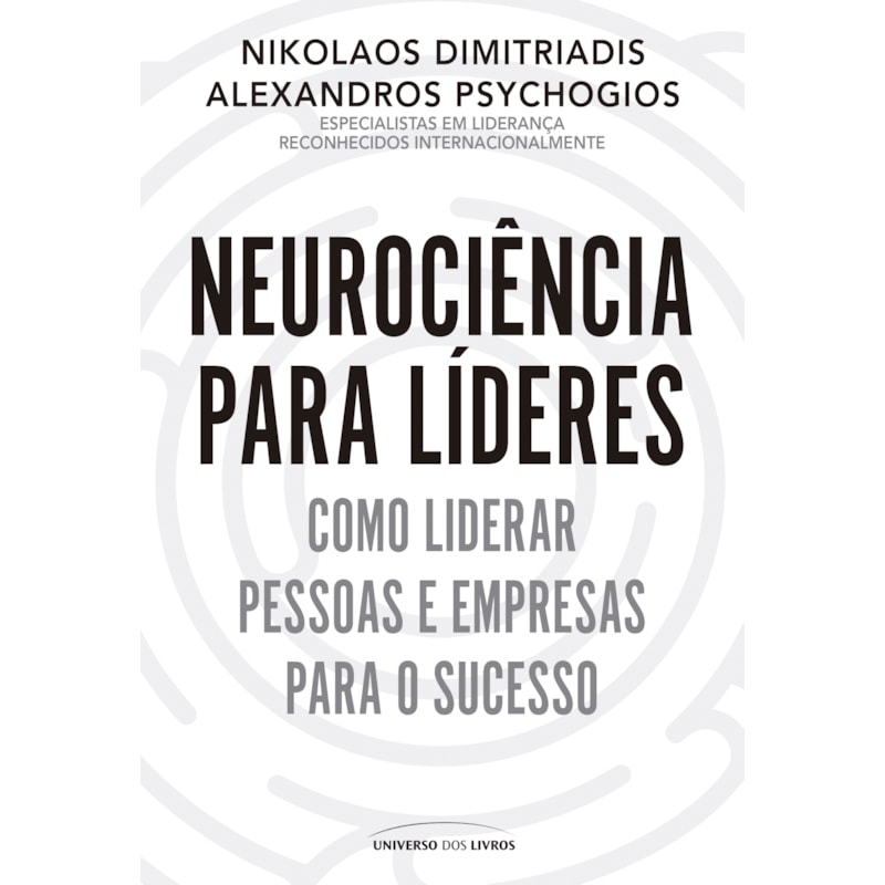 NEUROCIÊNCIA PARA LÍDERES: COMO LIDERAR PESSOAS E EMPRESAS PARA O SUCESSO