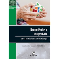 NEUROCIÊNCIAS E LONGEVIDADE: SOBRE O ENVELHECIMENTO SAUDÁVEL E PATOLÓGICO