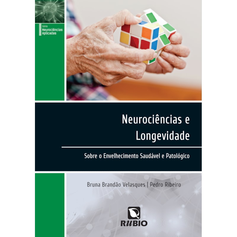 NEUROCIÊNCIAS E LONGEVIDADE: SOBRE O ENVELHECIMENTO SAUDÁVEL E PATOLÓGICO