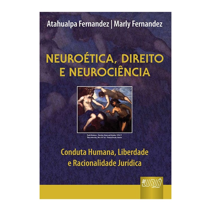 NEUROÉTICA, DIREITO E NEUROCIÊNCIA - CONDUTA HUMANA, LIBERDADE E RACIONALIDADE JURÍDICA