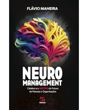 NEUROMANAGEMENT: CÉREBRO E A GESTÃO DO FUTURO DE PESSOAS E ORGANIZAÇÕES