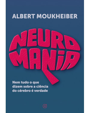 NEUROMANIA: NEM TUDO O QUE DIZEM SOBRE A CIÊNCIA DO CÉREBRO É VERDADE