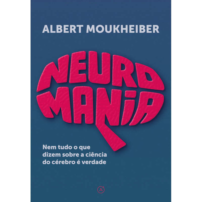 NEUROMANIA: NEM TUDO O QUE DIZEM SOBRE A CIÊNCIA DO CÉREBRO É VERDADE