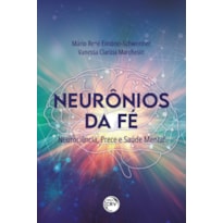 NEURÔNIOS DA FÉ: NEUROCIÊNCIA, PRECE E SAÚDE MENTAL