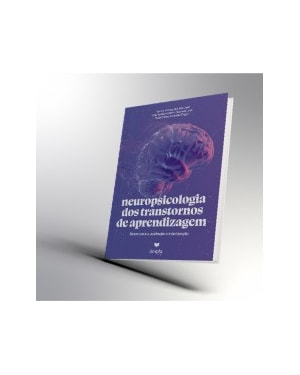 NEUROPSICOLOGIA DOS TRANSTORNOS DE APRENDIZAGEM: BASES PARA A AVALIAÇÃO E INTERVENÇÃO