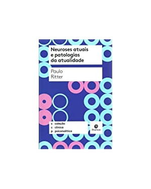 NEUROSES ATUAIS E PATOLOGIAS DA ATUALIDADE - COLEÇÃO CLÍNICA PSICANALÍTICA