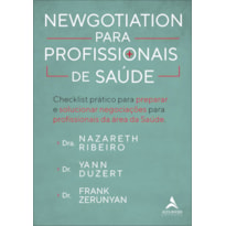 NEWGOTIATION PARA PROFISSIONAIS DE SAÚDE: CHECKLIST PRÁTICO PARA PREPARAR E SOLUCIONAR NEGOCIAÇÕES PARA PROFISSIONAIS DA ÁREA DA SAÚDE