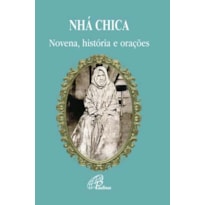 NHÁ CHICA - BEM-AVENTURADA FRANCISCA DE PAULA DE JESUS: NOVENA, HISTÓRIA E ORAÇÕES