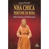 NHÁ CHICA PERFUME DE ROSA: VIDA DE FRANCISCA DE PAULA DE JESUS