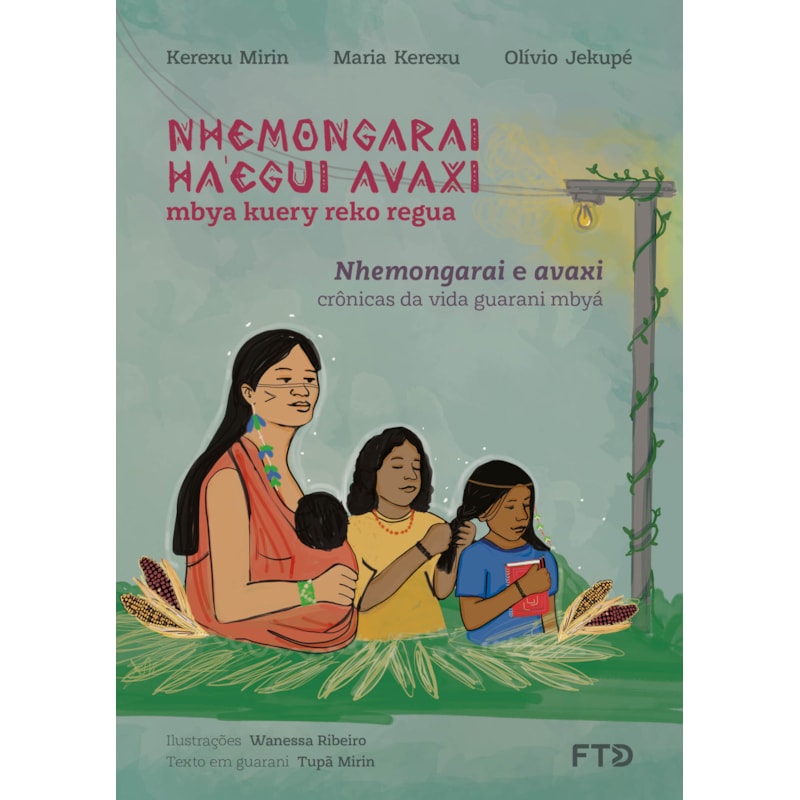 NHEMONGARAI E AVAXI : CRÔNICA DA VIDA GUARANI MBYÁ