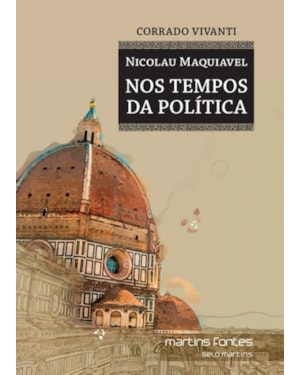 Nicolau Maquiavel: Nos tempos da política