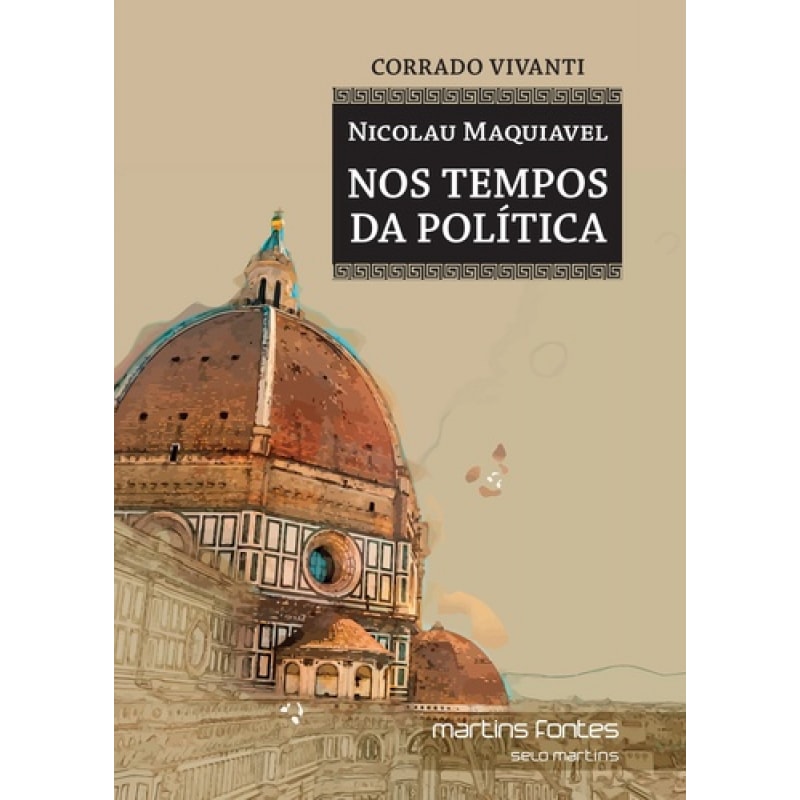 Nicolau Maquiavel: Nos tempos da política