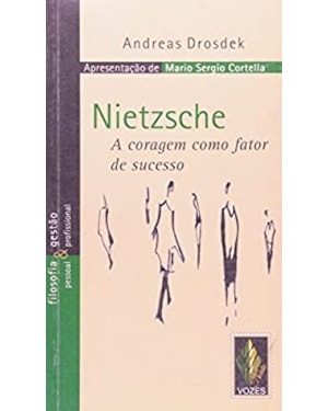 NIETZSCHE - A CORAGEM COMO FATOR DE SUCESSO - COLEÇÃO FILOSOFIA E GESTÃO