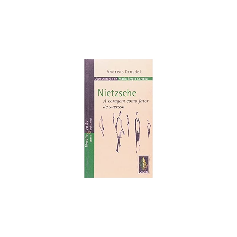 NIETZSCHE - A CORAGEM COMO FATOR DE SUCESSO - COLEÇÃO FILOSOFIA E GESTÃO