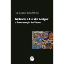 NIETZSCHE À LUZ DOS ANTIGOS: A TRANSVALORAÇÃO DOS VALORES