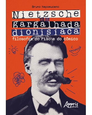 NIETZSCHE E A GARGALHADA DIONISÍACA: FILOSOFIA DO RISO E DO CÔMICO