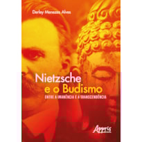 NIETZSCHE E O BUDISMO - ENTRE A IMANÊNCIA E A TRANSCENDÊNCIA