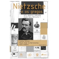 NIETZSCHE E OS GREGOS - ARTE, MEMÓRIA E EDUCAÇÃO - VOL. 5