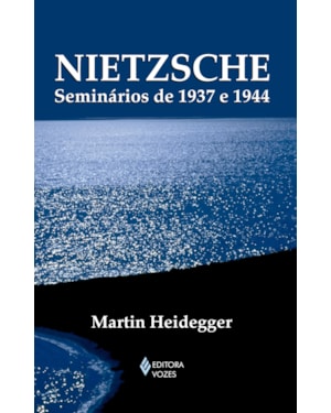 NIETZSCHE: SEMINÁRIOS DE 1937 E 1944