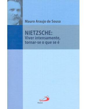 Nietzsche: Viver intensamente, tornar-se o que se é
