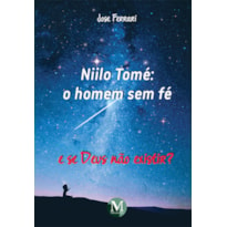 NIILO TOMÉ: O HOMEM SEM FÉ E SE DEUS NÃO EXISTIR?