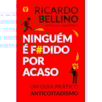 Ninguém é f#dido por acaso: um guia prático anticoitadismo