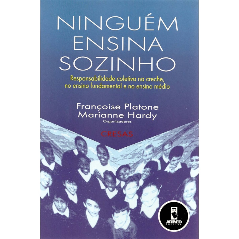 NINGUÉM ENSINA SOZINHO: RESPONSABILIDADE COLETIVA NA CRECHE, NO ENSINO FUNDAMENTAL E NO ENSINO MÉDIO