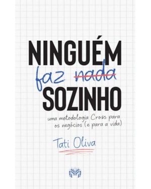 NINGUÉM FAZ NADA SOZINHO - UMA METODOLOGIA CROSS PARA OS NEGÓCIOS E PARA A VIDA