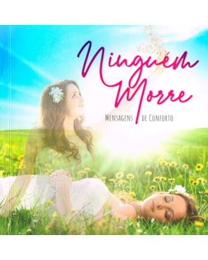 NINGUÉM MORRE - MENSAGENS DE CONFORTO