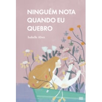 NINGUÉM NOTA QUANDO EU QUEBRO