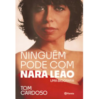 NINGUÉM PODE COM NARA LEÃO: UMA BIOGRAFIA