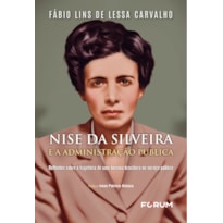 NISE DA SILVEIRA E ADMINISTRAÇÃO PÚBLICA: REFLEXÕES SOBRE A TRAJETÓRIA DE UMA HEROÍNA BRASILEIRA NO SERVIÇO PÚBLICO