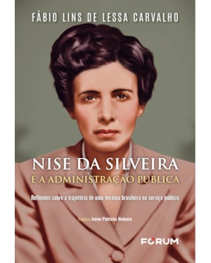 Nise da silveira e administração pública: reflexões sobre a trajetória de uma heroína brasileira no serviço público