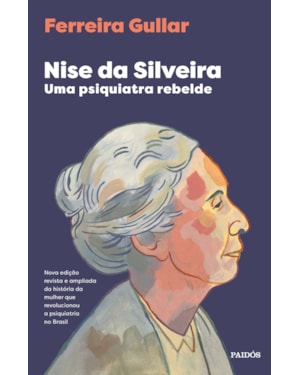 NISE DA SILVEIRA: UMA PSIQUIATRA REBELDE