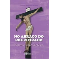 NO ABRAÇO DO CRUCIFICADO